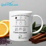 I don't Care What Colour Your Skin Is What Size You Are Or What Your Sexual Preference Is I Hate Everyone Fuck You Mug