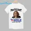 I'm Not A Proctologist But I Know An Hole When I See Her Shirt