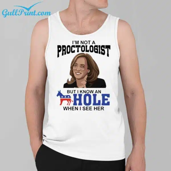 I'm Not A Proctologist But I Know An Hole When I See Her Shirt