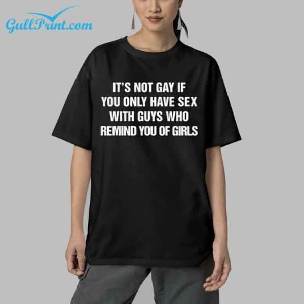 Its Not Gay If You Only Have Sex With Guys That Remind You Of Girls Shirt 5