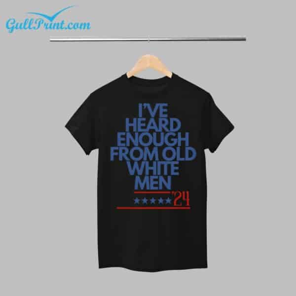 Ive Heard Enough From Old White Men 24 Shirt 1