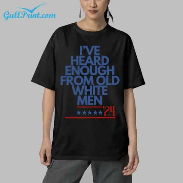 Ive Heard Enough From Old White Men 24 Shirt 5