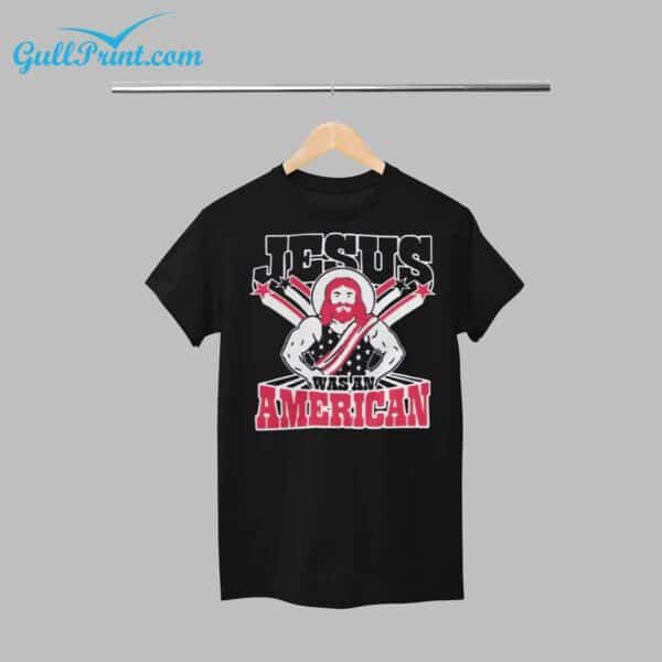 Jesus Was An American Shirt 1