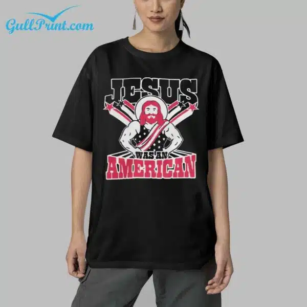 Jesus Was An American Shirt 5