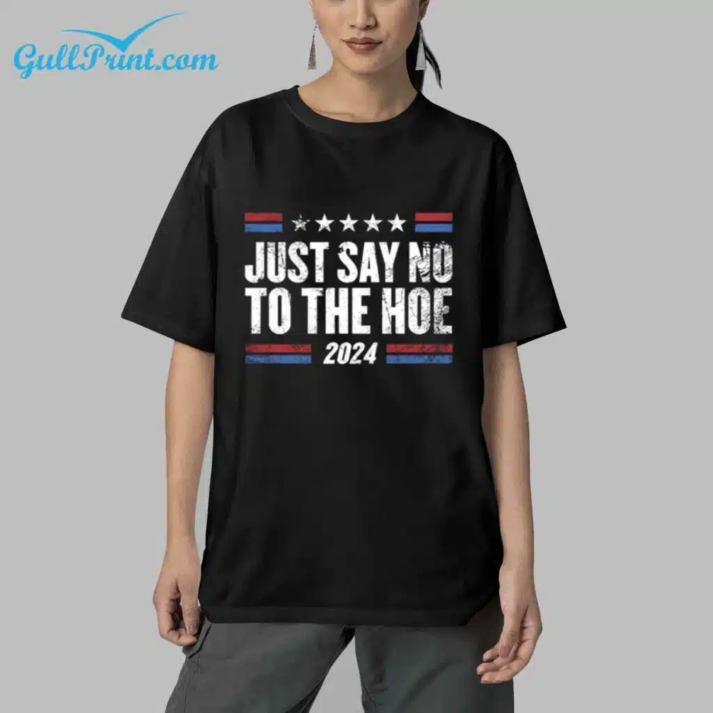 Just Say No To The Hoe 2024 Shirt 5