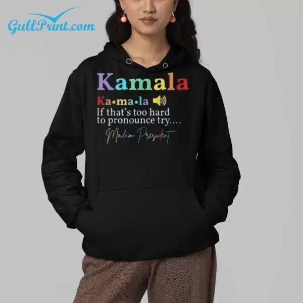 Kamala If Thats Too Hard To Pronounce Try Madam President Shirt 4