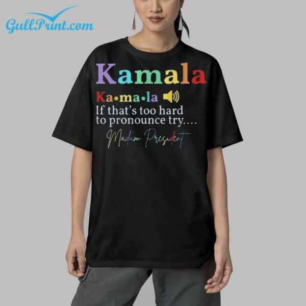 Kamala If Thats Too Hard To Pronounce Try Madam President Shirt 5