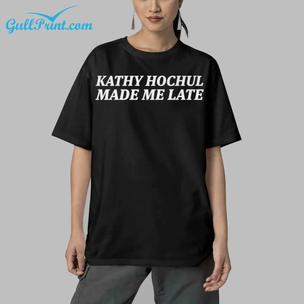 Kathy Hochul Made Me Late Shirt 5