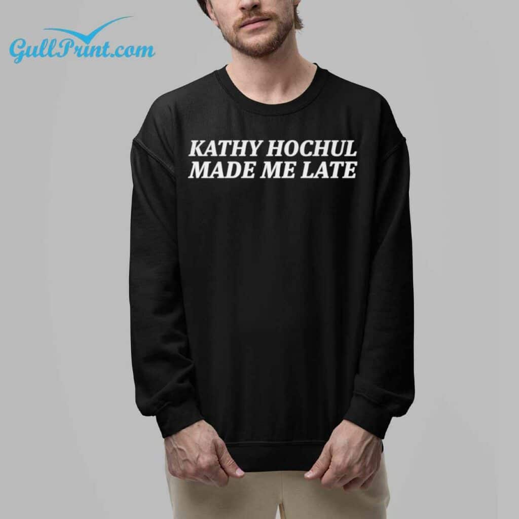 Kathy Hochul Made Me Late Shirt 6