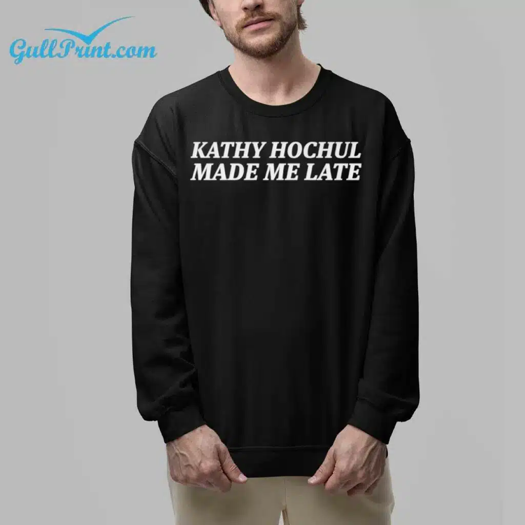 Kathy Hochul Made Me Late Shirt 6