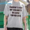 Kevin Durant I Havent Lost My Virginity Because I Never Lose Shirt 1