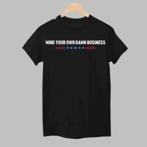 Mind Your Own Damn Business Shirt