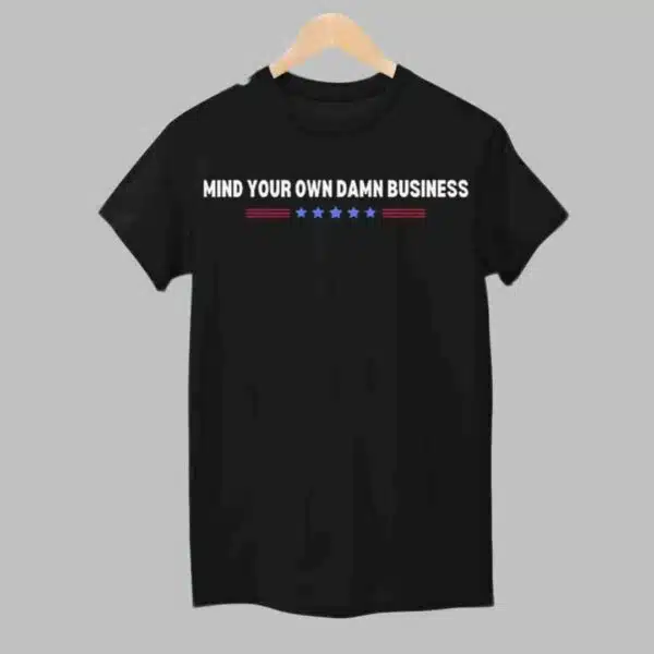 Mind Your Own Damn Business Shirt