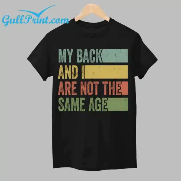 My Back And I Are Not The Same Age Classic T Shirt 1