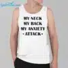 My Neck My Back My Anxiety Attack Shirt 3