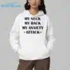 My Neck My Back My Anxiety Attack Shirt 4