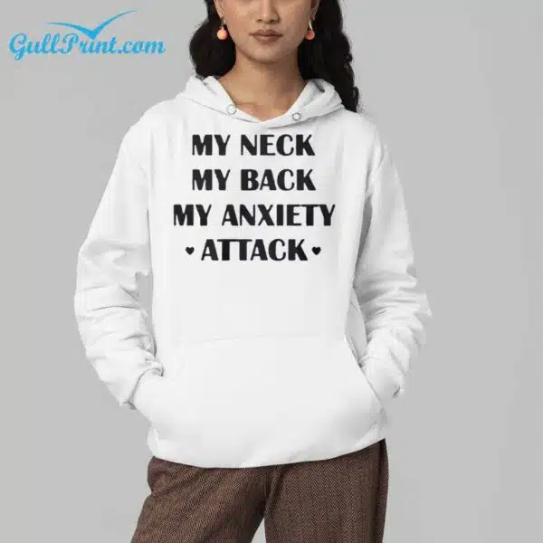 My Neck My Back My Anxiety Attack Shirt 4