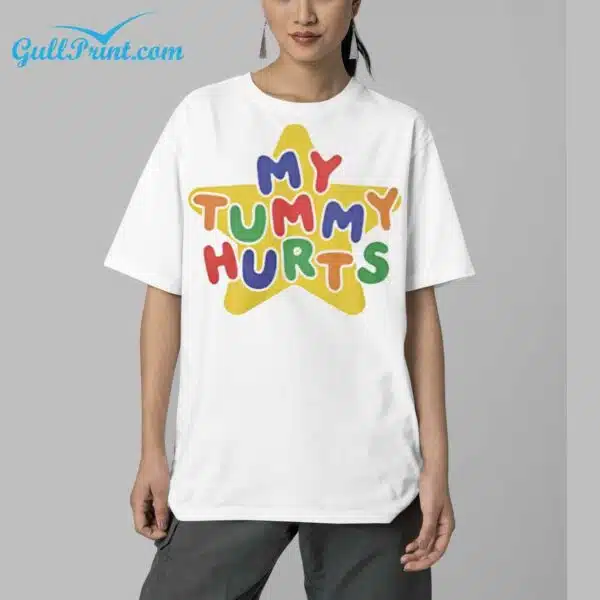 My Tummy Hurts Shirt 5