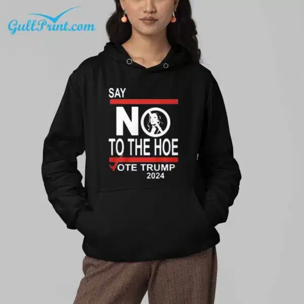 Say No To The Hoe Vote Trump 2024 Shirt 4