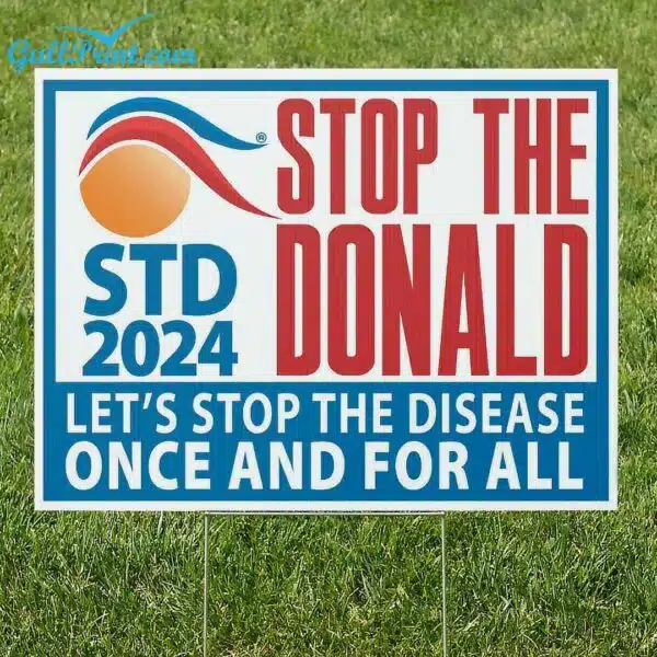 Stop The Donald Lets Stop The Disease Once And For All Yard Sign 1