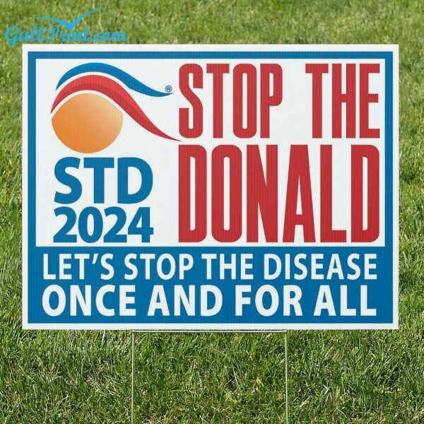 Stop The Donald Lets Stop The Disease Once And For All Yard Sign 2