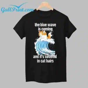 The Blue Wave Is Coming And Its Covered In Cat Hairs Shirt 1