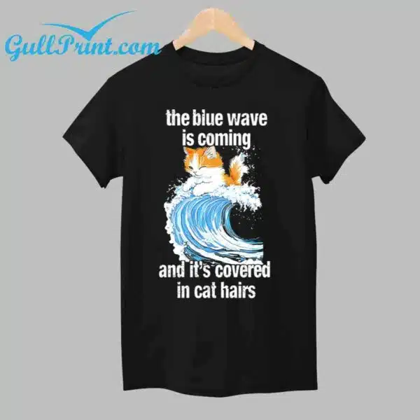 The Blue Wave Is Coming And Its Covered In Cat Hairs Shirt 1