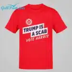 Trump Is A Scab Vote Harris Shirt
