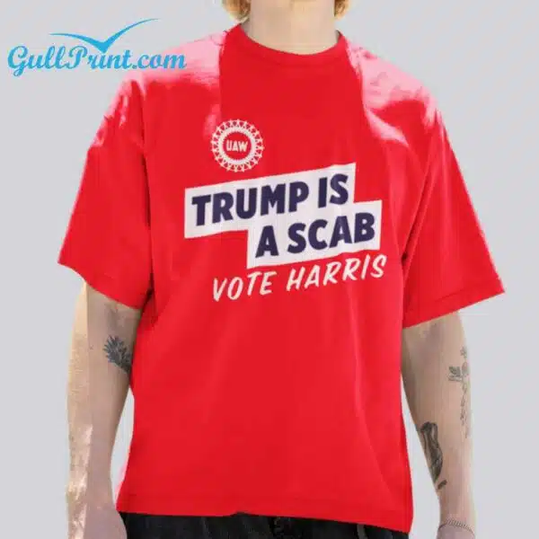 Trump Is A Scab Vote Harris Shirt 2