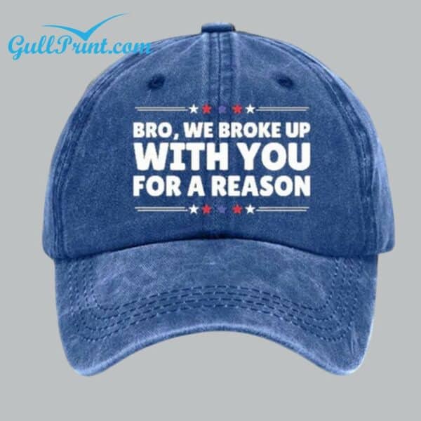 Unisex Bro We Broke Up With You For A Reason Printed Hat 1