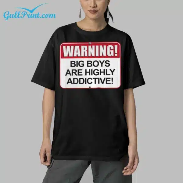 Warning Big Boys Are Highly Addictive Shirt 5