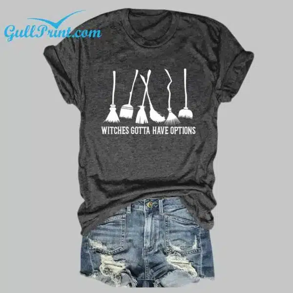 Witches Gotta Have Options T Shirt 2