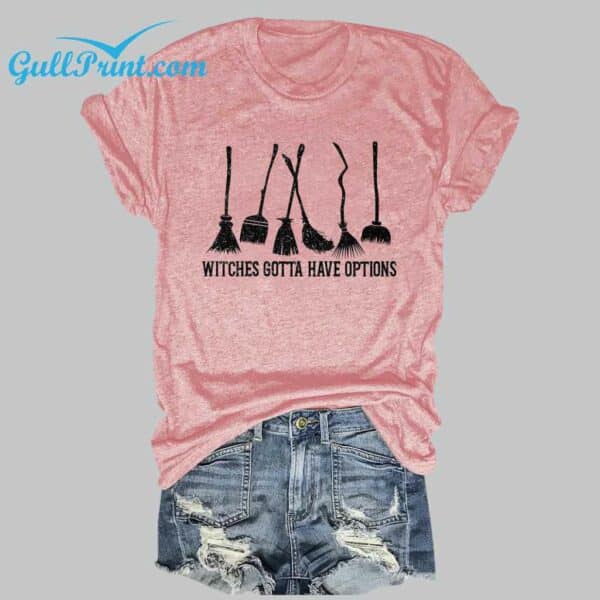 Witches Gotta Have Options T Shirt 4