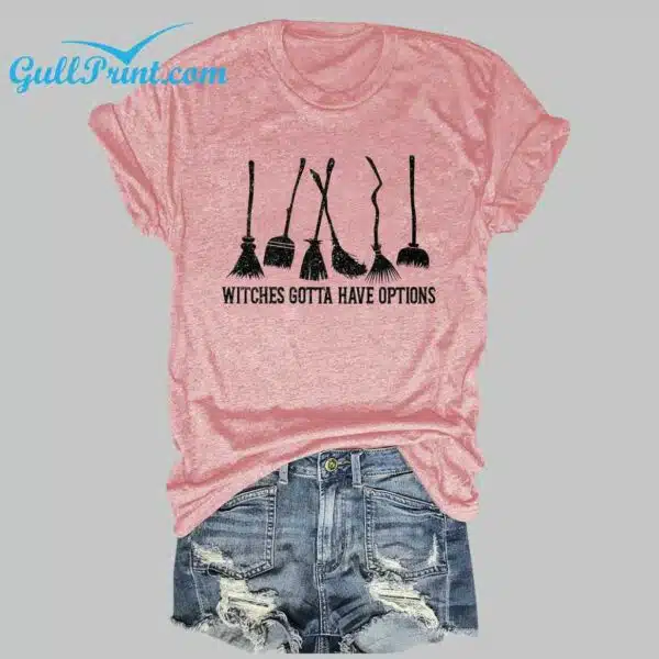 Witches Gotta Have Options T Shirt 4