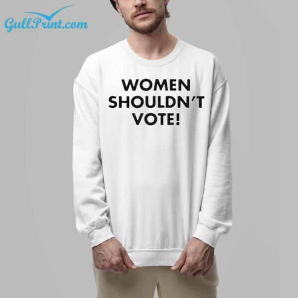 Women Shouldnt Vote Shirt 6