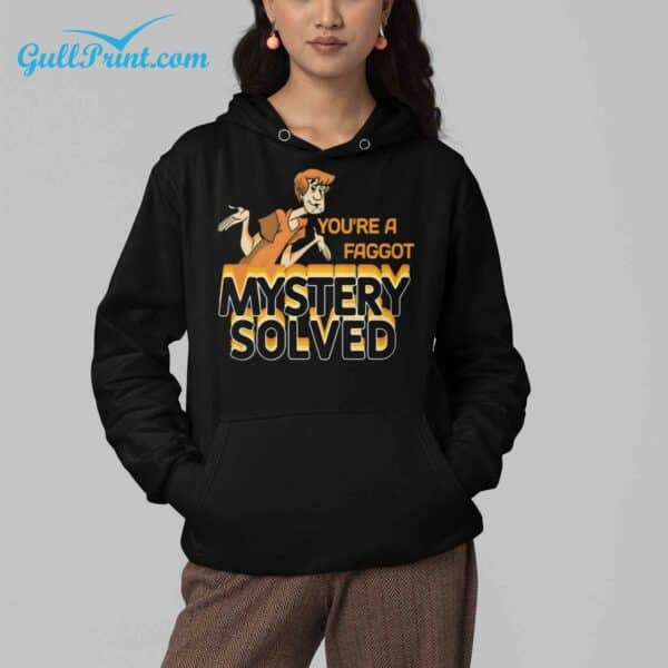 Youre A Faggot Mystery Solved Shirt 4