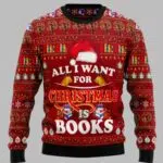 All I Want For Christmas Is Books Ugly Christmas Sweater