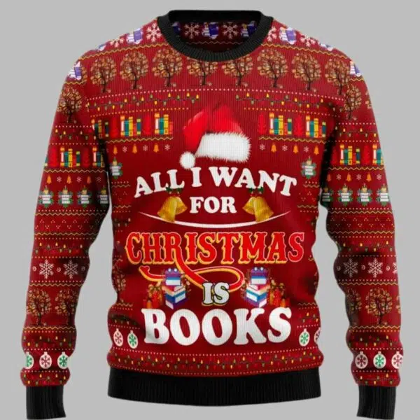 All I Want For Christmas Is Books Ugly Christmas Sweater