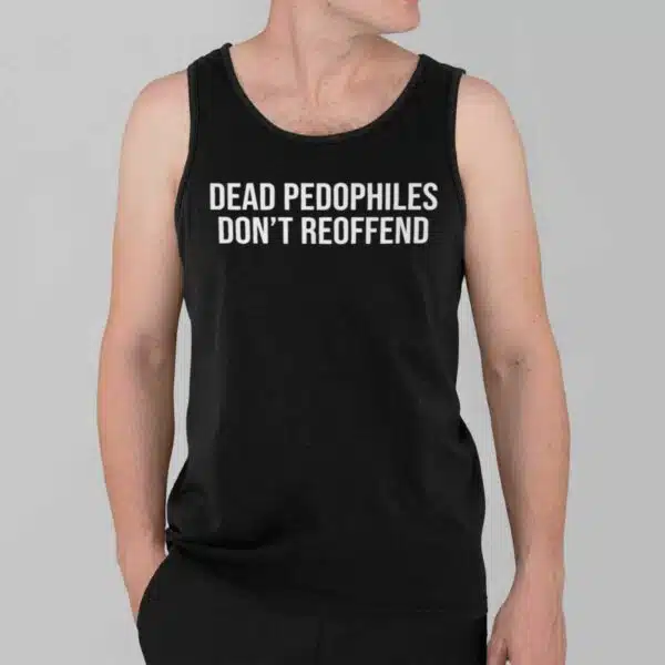 Dead Pedophiles Dont Reoffend Shirt 3