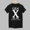 Gen X 1965 1980 We Dont Care Shirt 1