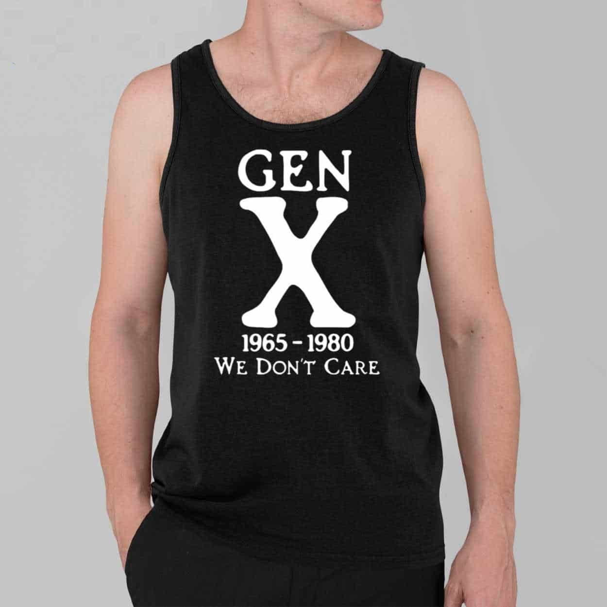 Gen X 1965-1980 We Don't Care Shirt 2 Gen X 1965 1980 We Dont Care Shirt 3