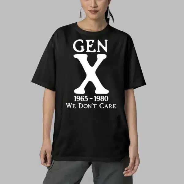 Gen X 1965 1980 We Dont Care Shirt 5