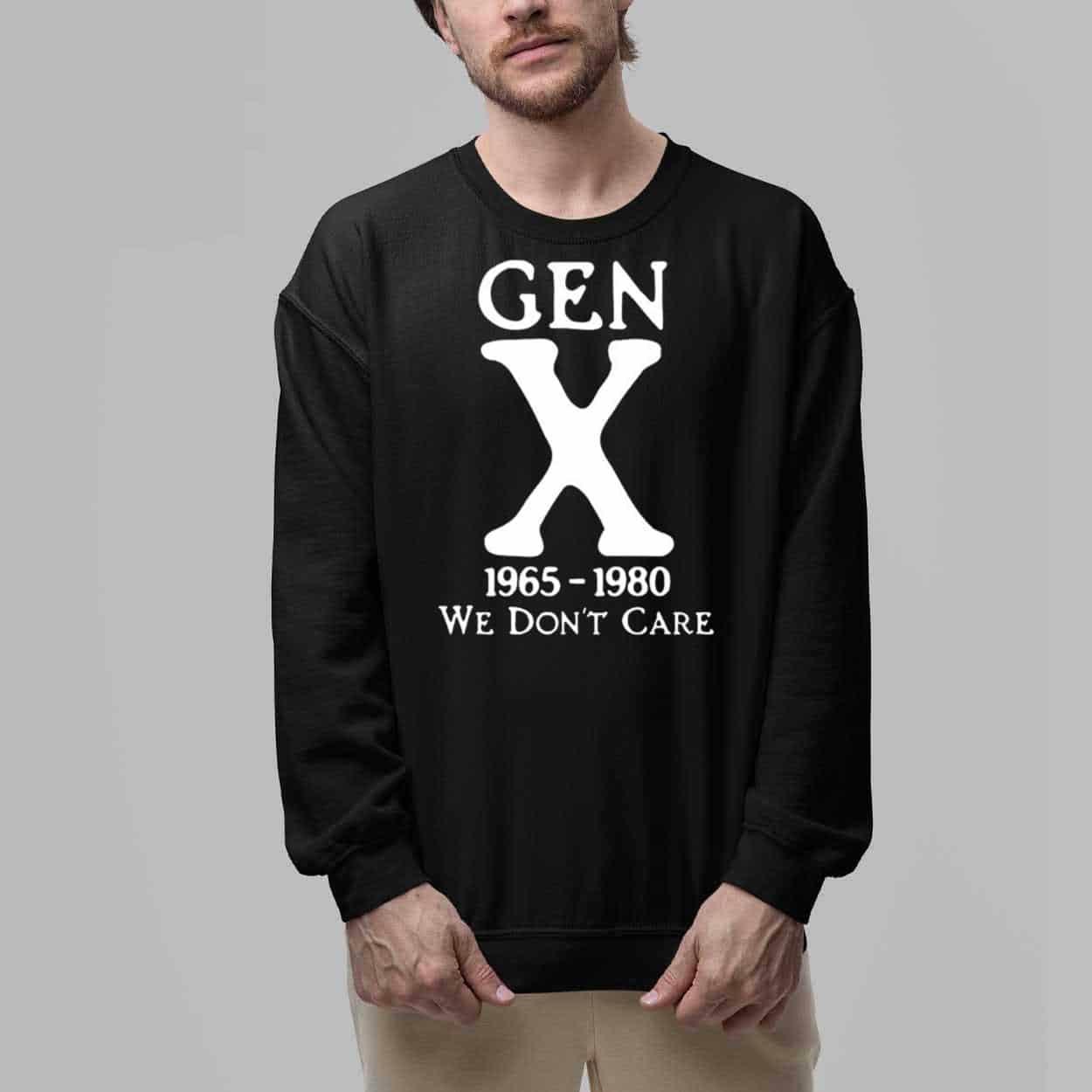 Gen X 1965-1980 We Don't Care Shirt 5 Gen X 1965 1980 We Dont Care Shirt 6
