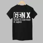 Gen X Raised On Hose Water and Neglect Shirt