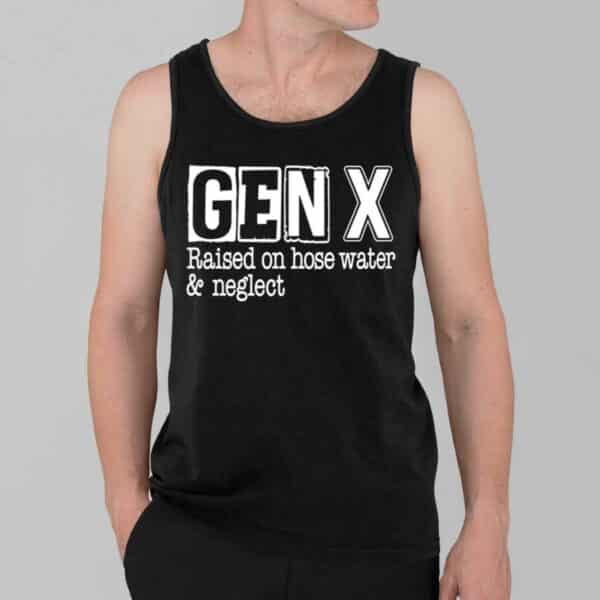 Gen X Raised On Hose Water and Neglect Shirt 3