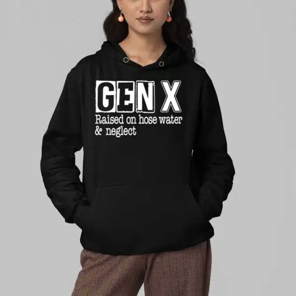 Gen X Raised On Hose Water and Neglect Shirt 4