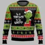 Grnch Is It Too Late To Be Good Ugly Christmas Sweater