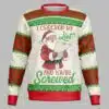 I Checked My List And Youre Screwed Ugly Christmas Sweater 1