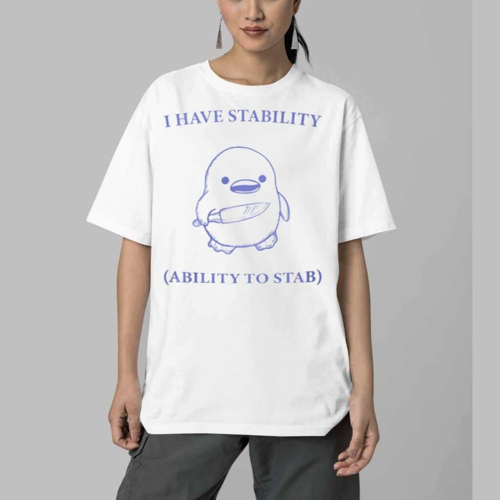 I Have Stability Ability To Stab Shirt