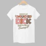 I Know An Unsucked Dick Hate To See Me Coming Shirt